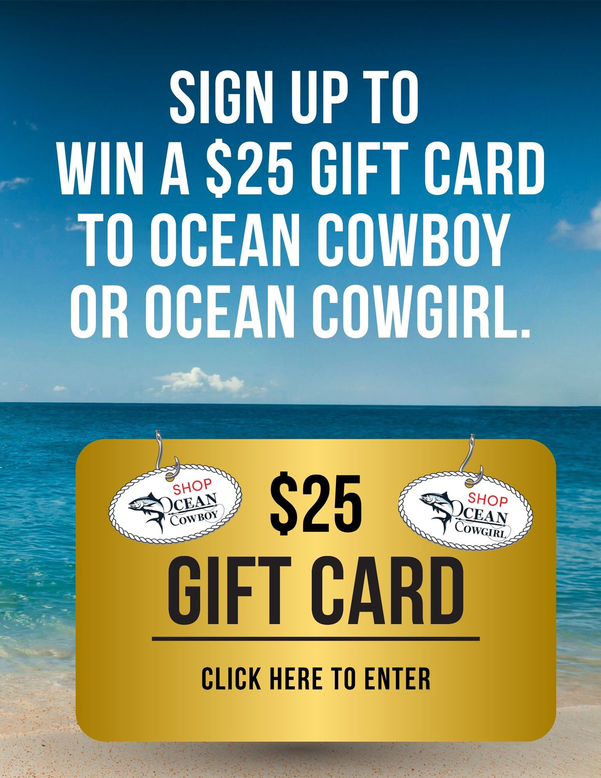 Sign up to win a $25 gift card to ocean cowboy or ocean cowgirl